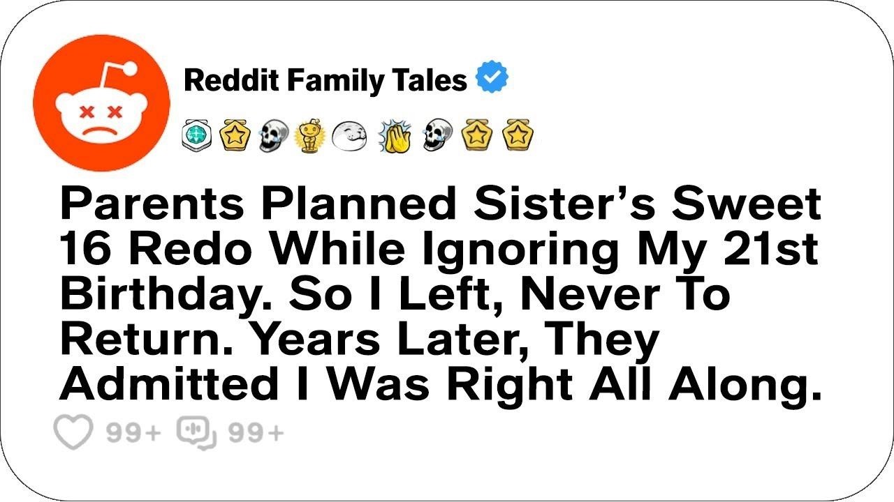 Parents Planned Sister’s Sweet 16 Redo While Ignoring My 21st Birthday      Reddit Family Tale