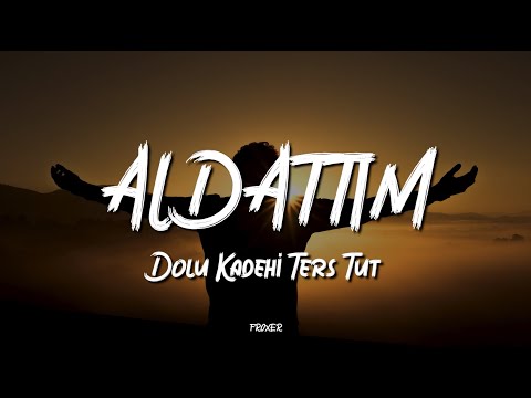 DOLU KADEHİ TERS TUT - ALDATTIM (LYRICS / SÖZLERİ)