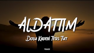 Dolu Kadehi̇ Ters Tut - Aldattim Lyrics Sözleri̇