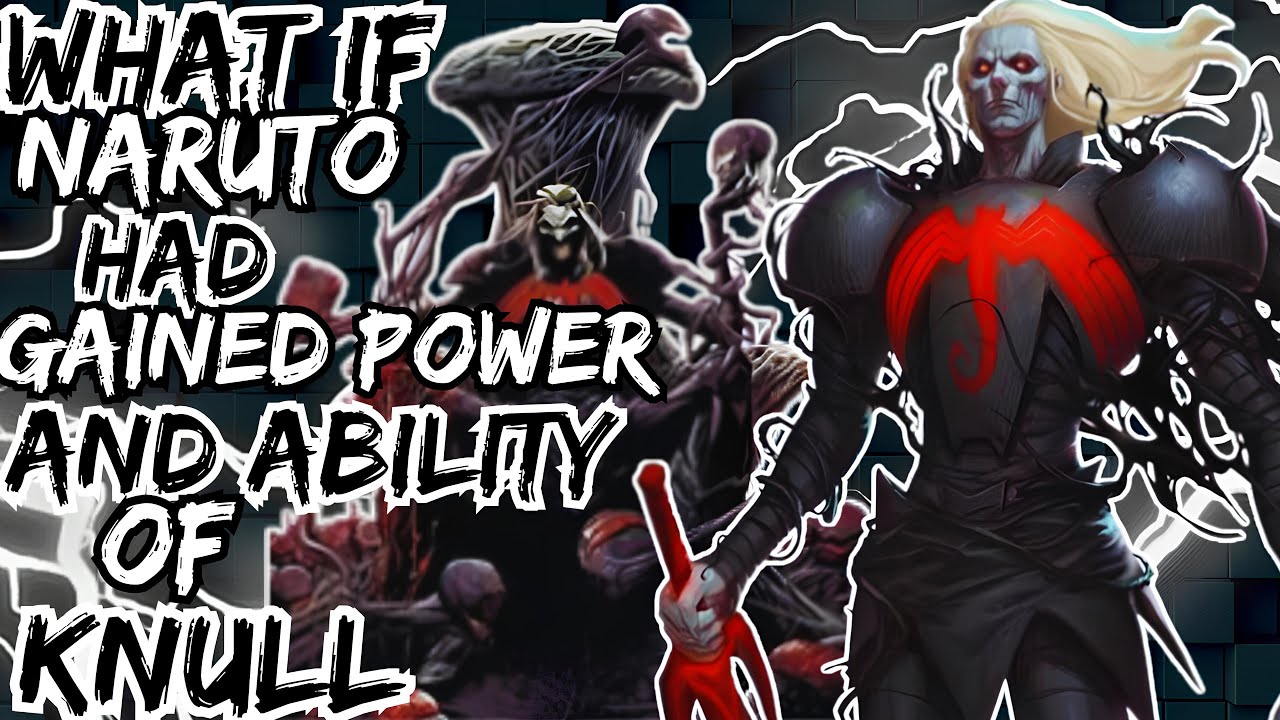 WHAT IF NARUTO GAINED POWER AND ABILITY OF KNULL