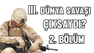 III. Dünya Savaşı Çıksaydı? (2. Bölüm)