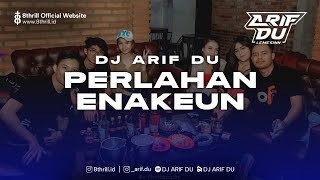 DJ ARIF DU - PERLAHAN ENAKEUN