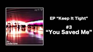 You Saved Me The Undertone