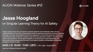 ALIGN Webinar Series #12 Jesse Hoogland Singular Learning Theory for AI Safety