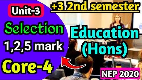 +3 2nd semester Education Hons|Selection 1mark 2mark 5mark selection question|Core 4|Unit 3|Nep 2020