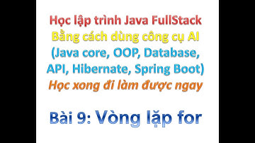 [Khóa học Java FullStack bằng công cụ AI] Bài 9: Vòng lặp for