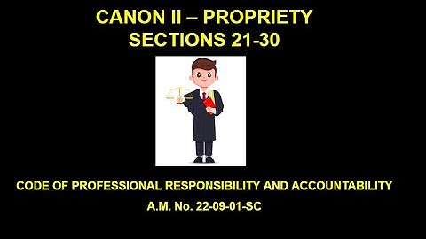 Canon 2 Part 3- Propriety Sec 21-30 CODE OF PROFESSIONAL RESPONSIBILITY AND ACCOUNTABILITY