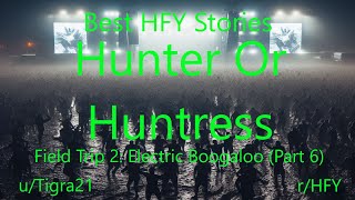 Best HFY Reddit Stories: Hunter Or Huntress: Field Trip 2: Electric Boogaloo (Part 6)