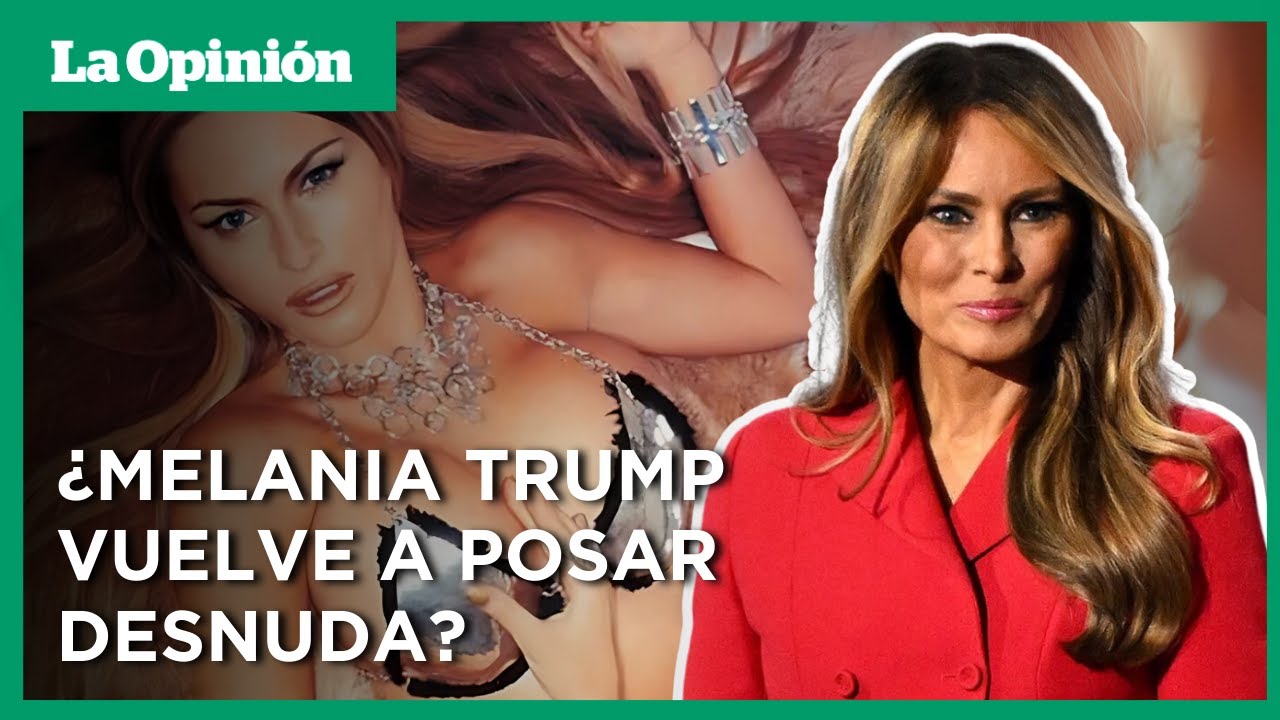 Melania Trump vuelve a hablar con orgullo de sus fotos desnudas | La Opinión - YouTube