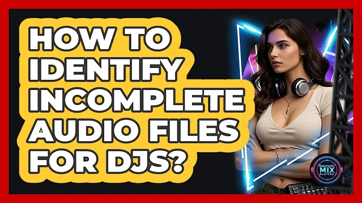 How To Identify Incomplete Audio Files For DJs?
