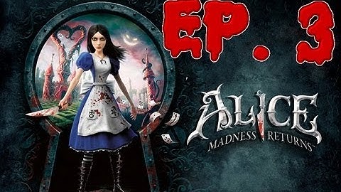 Alice Madness Returns Episode 3 | PC Gameplay 1080p |