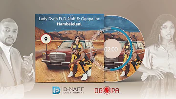 Lady Dyna Ft D-Naff & Ogopa Inc - Hambeleleni  (Official Audio)