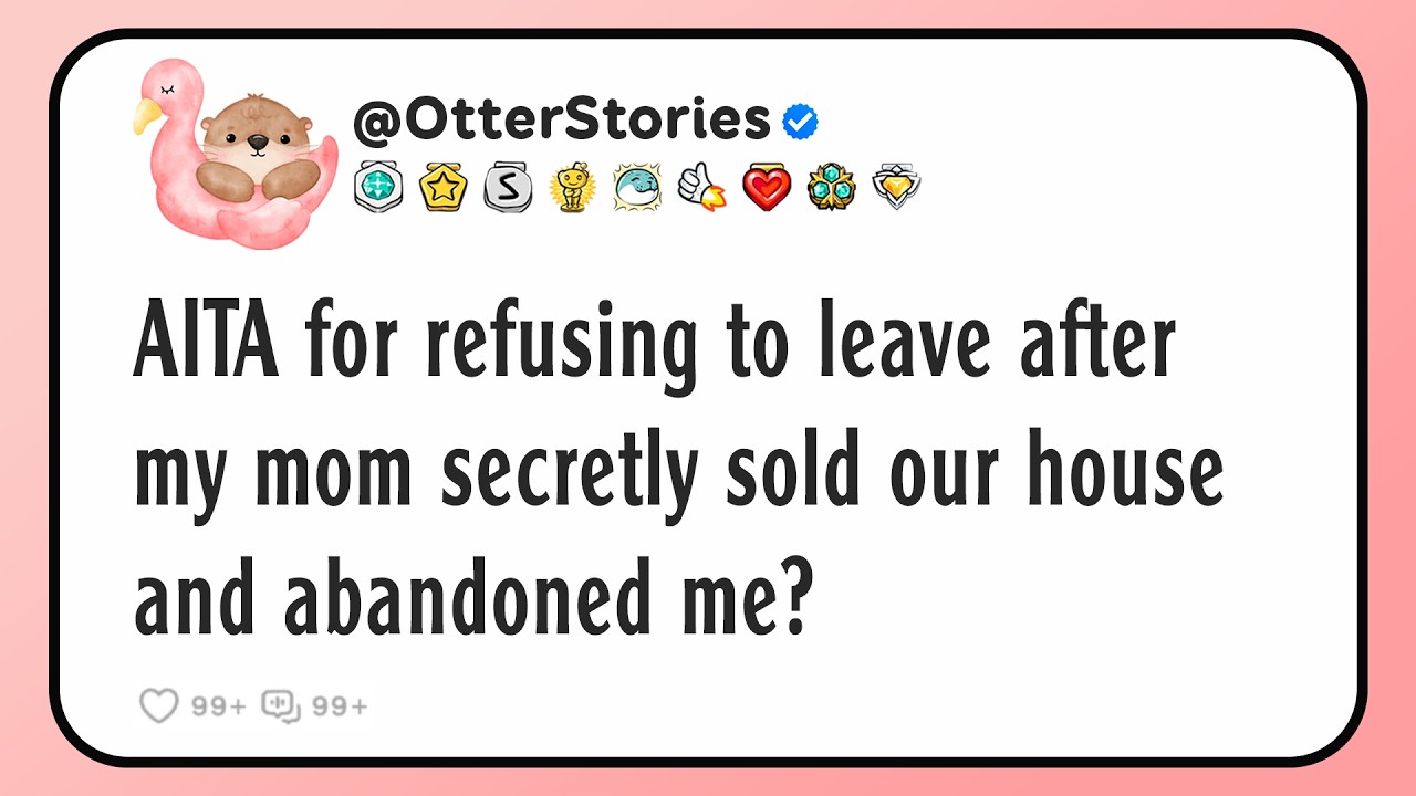 AITA for refusing to leave after my mom secretly sold our house and abandoned me?