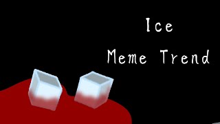 Ice Meme Trend- but my version