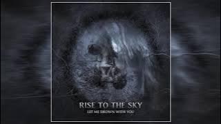 Rise to the Sky - Let Me Drown With You