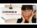 OVERWHELM: Have we taken on too much?!