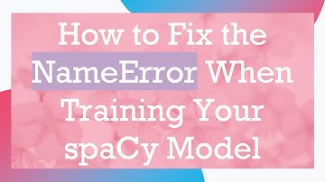 How to Fix the NameError When Training Your spaCy Model