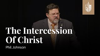 The Intercession of Christ | Phil Johnson