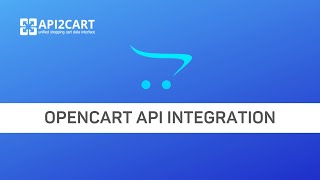 OpenCart API Integration: The Process of Its Development | API2Cart