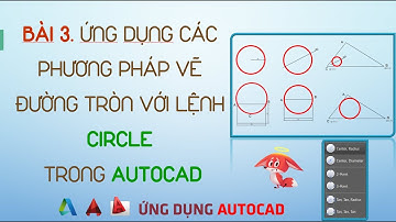 [Autocad] Bài 3. Ứng dụng các phương pháp vẽ đường tròn với lệnh Circle