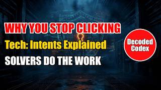 Decoded Codex · Tech (25): What Are Intents | Why You Stop Clicking Confirm | The Solver Revolution