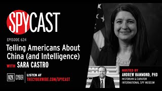 SpyCast - Telling Americans About China (and Intelligence) – with Sara Castro by International Spy Museum 1,598 views 1 month ago 58 minutes