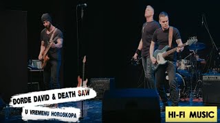 Đordje David &amp; Death Saw  -  U Vremenu Horoskopa (Live)