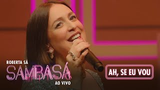 Roberta Sá - Ah, Se Eu Vou | Show Sambasá - Ao Vivo