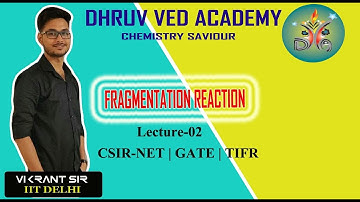 Fragmentation Reaction (Lect-02) | By Vikrant sir | CSIR-NET | GATE | TIFR