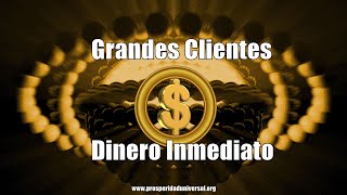 RECIBE GRANDES CLIENTES, DINERO INMEDIATO AHORA Y ABUNDANCIA INFINITA -PROSPERIDAD UNIVERSAL