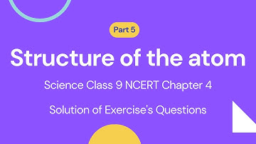 Structure of the atom Class 9 Science Chapter 4 | Exercise Question