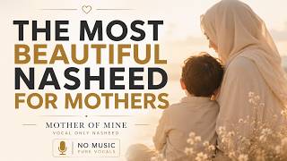 Mother Of Mine 🌸 The Most Beautiful Nasheed About Mother No 