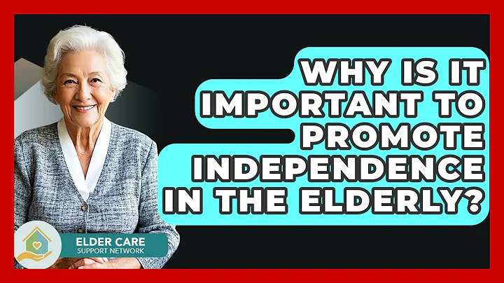 Why Is It Important To Promote Independence In The Elderly? - Elder Care Support Network