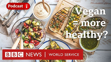 Is a vegan diet better for your health? - CrowdScience podcast, BBC World Service