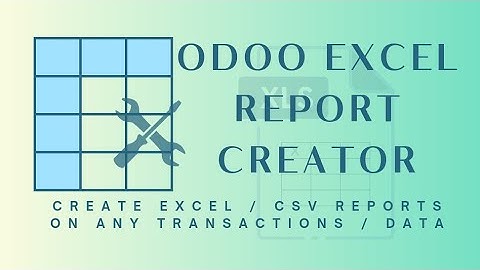 Odoo Excel Report Creator | New Excel/CSV Reports on any Transactions or Data | Odoo Support by MAC5