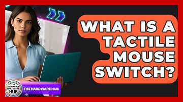What Is A Tactile Mouse Switch? - The Hardware Hub