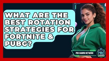 What Are The Best Rotation Strategies For Fortnite & PUBG? - Pro Gaming Network