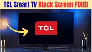 TCL Smart TV Black Screen Problem – FIXED! (Try These Solutions