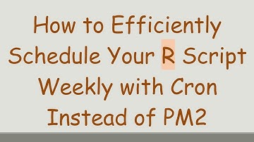 How to Efficiently Schedule Your R Script Weekly with Cron Instead of PM2