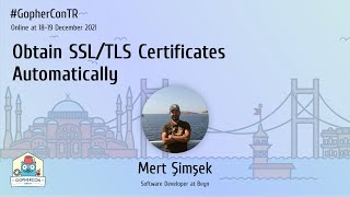 Obtain SSL/TLS Certificates Automatically - Mert Şimşek - GopherConTR 2021