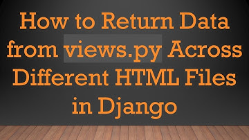 How to Return Data from views.py Across Different HTML Files in Django