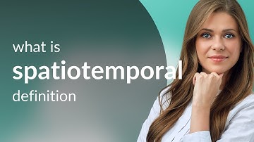 Spatiotemporal — what is SPATIOTEMPORAL meaning