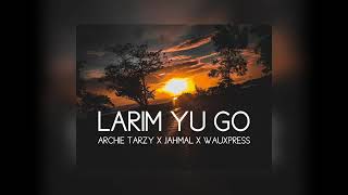 LARIM YU GO(2020) - Archie Tarzy x Jahmal x WauXpress 2020 PNG MUSIC