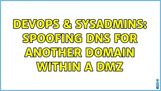 DevOps & SysAdmins: Spoofing DNS for another domain within a DMZ