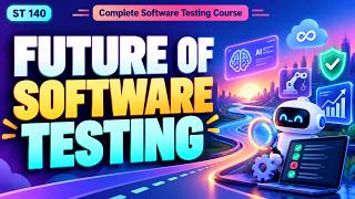 ST 140 | Future of Software Testing | Software Testing Course | Uplatz