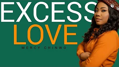 Mercy Chinwo - Excess Love - Lyrics Video