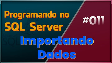 Programando no SQL Server - #011 Importação de Arquivos Parte 3 (Excel)