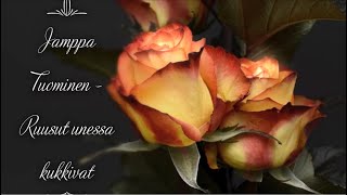 Video thumbnail of "Jamppa Tuominen - Ruusut unessa kukkivat (sanat)"