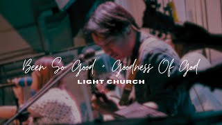 Been So Good + Goodness Of God | Light Church