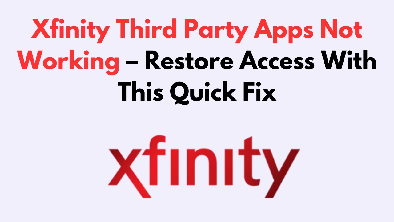 Xfinity Third Party Apps Not Working  – Restore Access With This Quick Fix